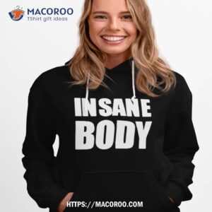 o mighty insane body shirt hoodie 1