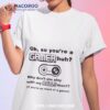 Oh So You’re A Gamer Huh Why Don’t You Play With My Balls Then Shirt