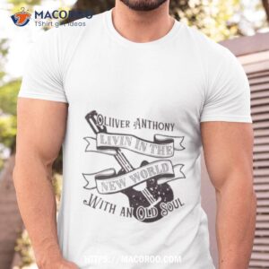 Oliver Anthony Livin In The New World With An Old Soul Guitar Shirt