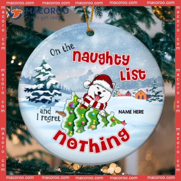 On Naughty List I Regret Nothing Funny Circle Ceramic Ornament, Personalized Dog Lovers Decorative Christmas Ornament