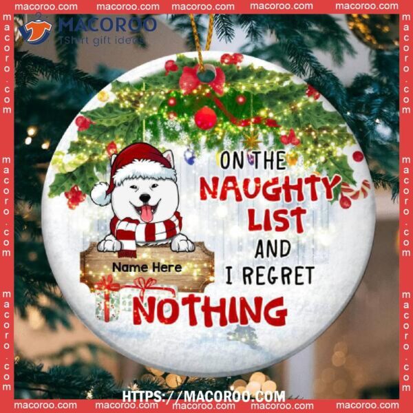 On The Naughty List And I Regret Nothing Circle Ceramic Ornament, Dogs First Christmas Ornament