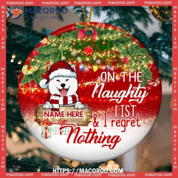 On The Naughty List And I Regret Nothing Faded Red Circle Ceramic Ornament, Dog Christmas Ornaments