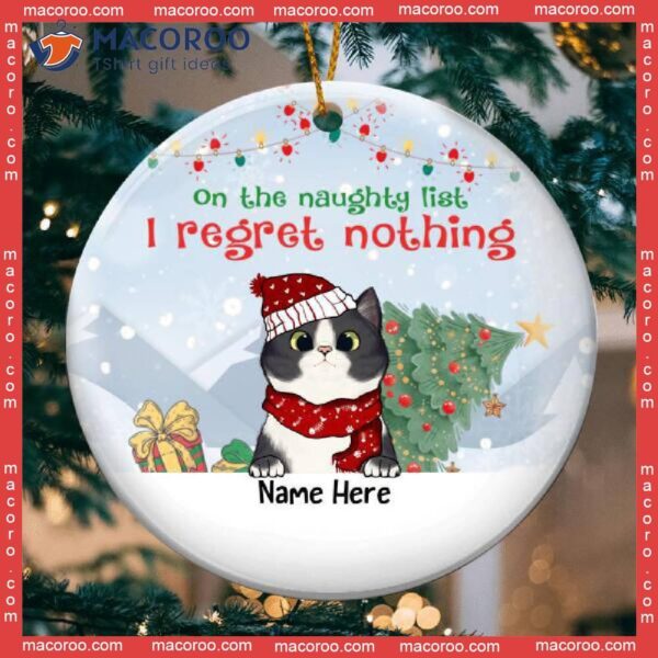 On The Naughty List, I Regret Nothing Circle Ceramic Ornament, Personalized Cat Lovers Decorative Christmas Ornament