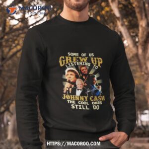 original sone of us grew up listening to johnny cash the cool ones still do 2023 shirt sweatshirt