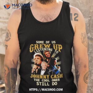 original sone of us grew up listening to johnny cash the cool ones still do 2023 shirt tank top