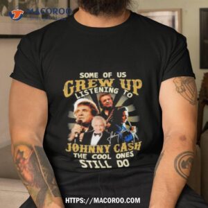 Original Sone Of Us Grew Up Listening To Johnny Cash The Cool Ones Still Do 2023 Shirt