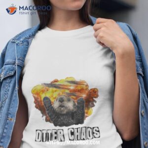 otter chaos shirt tshirt