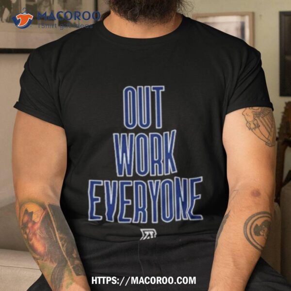 Out Work Everyone Shirt