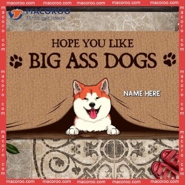 Outdoor Door Mat, Hope You Like Big Ass Dogs Mat Personalized Doormat, Gifts For Dog Lovers