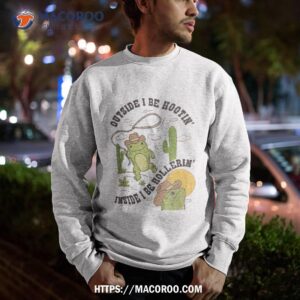 outside i be hootin inside hollerin funny cactus frog shirt useful gifts for dad sweatshirt