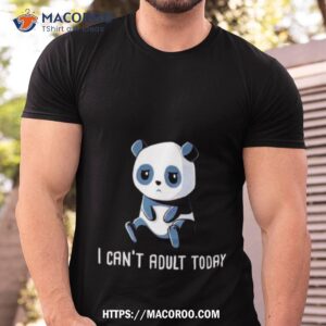 Panda I Can’t Adult Today Shirt