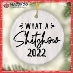 Pandemic Ornament, 2022 Keepsake Bauble, Christmas Funny Ornament,what A Shitshow Ceramic Ornament