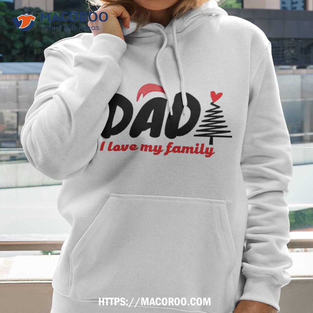 Papa I Love Family Shirt Funny Christmas Gifts For Dad Hoodie