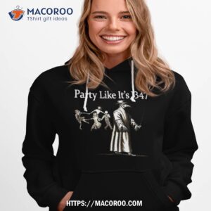 party like it s 1347 shirt hoodie 1