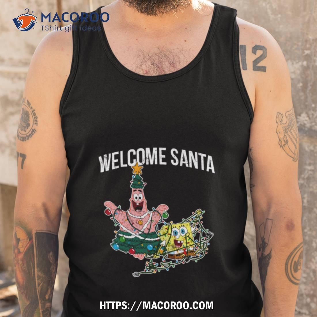 Patrick Star Welcome Santa Christmas Halloween Spongebob Shirt Patrick Star Welcome Santa Christmas Halloween Spongebob Shirt