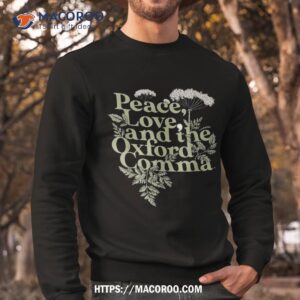 peace love and the oxford comma shirt best buy gifts for dad sweatshirt