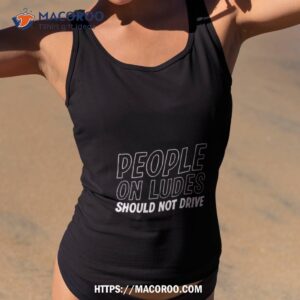People On Ludes Should Not Drive Shirt