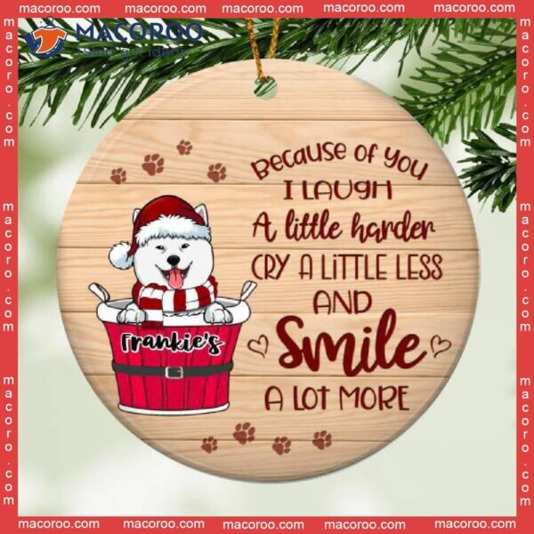 Personalized Christmas Dog,because Of You I Laugh A Little Harder Cry Less, Pawprints Circle Ceramic Ornament