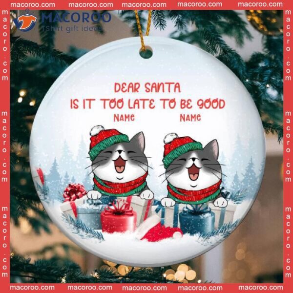 Personalized Custom Cat Lover Gift Ornament,dear Santa, Is It Too Late To Be Good Circle Ceramic Ornament