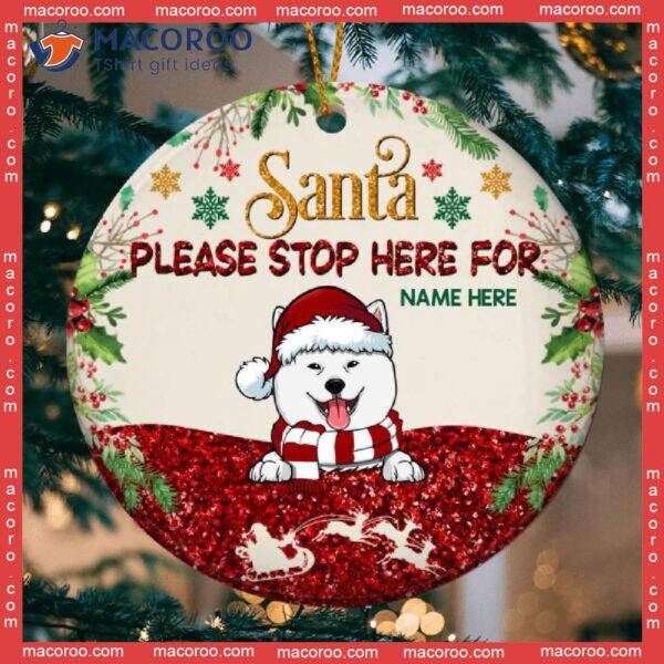 Personalized Dog Lovers Decorative Christmas Ornament,santa Please Stop Here For Glitter Circle Ceramic Ornament