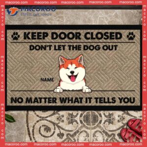 Personalized Doormat, Gifts For Dog Lovers, Don’t Let The Out No Matter What It Tells Front Door Mat