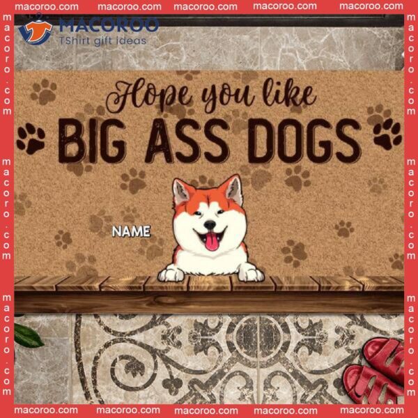 Personalized Doormat, Hope You Like Big Ass Dogs Front Door Mat, Gifts For Dog Lovers