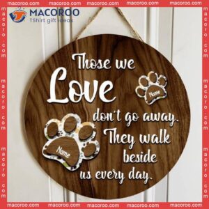 Pet Memorial Signs, Sympathy Gifts, Those We Love Don’t Go Away They Walk Beside Us Everyday Custom Wooden Signs
