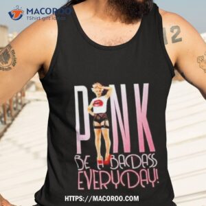 pink be a badass everyday shirt tank top 3
