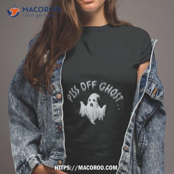 Piss Off Ghost Trick Or Treat Halloween Shirt