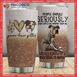 Pit Bull Stop Expecting Normal Stainless Steel Tumbler