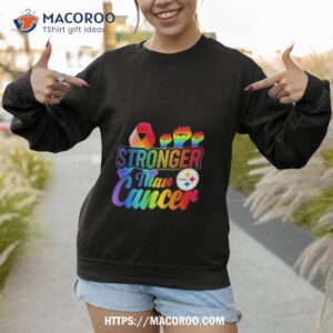pittsburgh steelers stronger than cancer nfl 2023 shirt sweatshirt