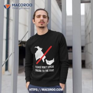 please don t speak italian to the goashirt sweatshirt 1