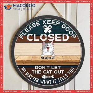 Please Keep Door Closed, Don’t Let The Cats Out, No Matter What They Tell You, Funny Quotes, Personalized Cat Wooden Signs