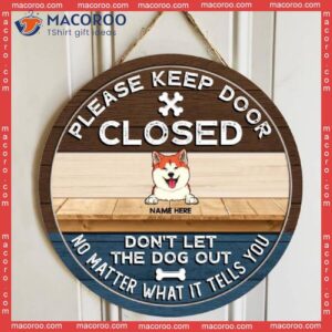 Please Keep Door Closed Don’t Let The Dog Out No Matter What It Tell You Custom Background, Personalized Wooden Signs