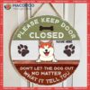 Please Keep Door Closed Don’t Let The Dog Out No Matter What It Tell You Custom V2, Personalized Wooden Signs