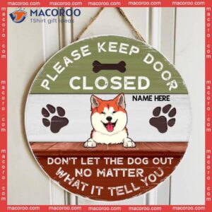 Please Keep Door Closed Don’t Let The Dog Out No Matter What It Tell You Custom V2, Personalized Wooden Signs