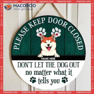 Please Keep Door Closed Don’t Let The Dog Out, Rustic Wooden Sign, Personalized Background Color & Breeds Signs