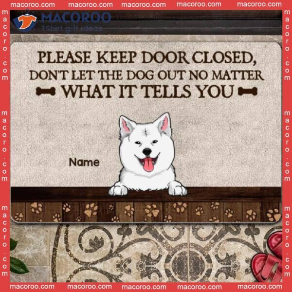 Please Keep Door Closed Don’t Let The Dogs Out Front Mat, Gifts For Dog Lovers, Personalized Doormat