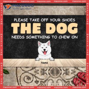 Please Take Off Your Shoes The Dogs Need Something To Chew On, Gifts For Dog Lovers, Custom Doormat