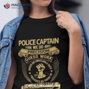 Police Captain We Do Precision Guess Work Based On Unreliable Data Shirt