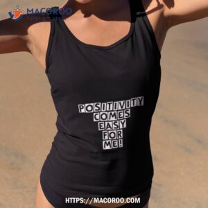 positivity comes easy for me shirt tank top 2