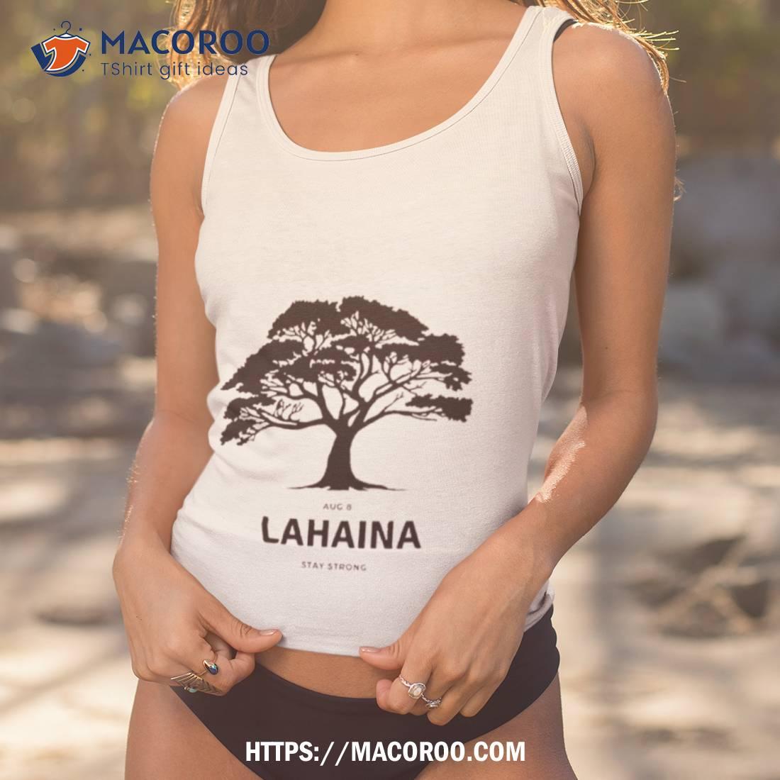 Pray For Maui August 8 Lahaina Stay Strong Shirt Pray For Maui August 8 Lahaina Stay Strong Shirt