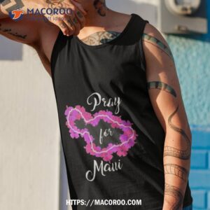 pray for maui flowers shirt tank top 1