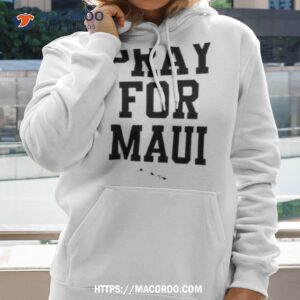 Pray For Maui Shirt 1 pray for maui shirt hoodie