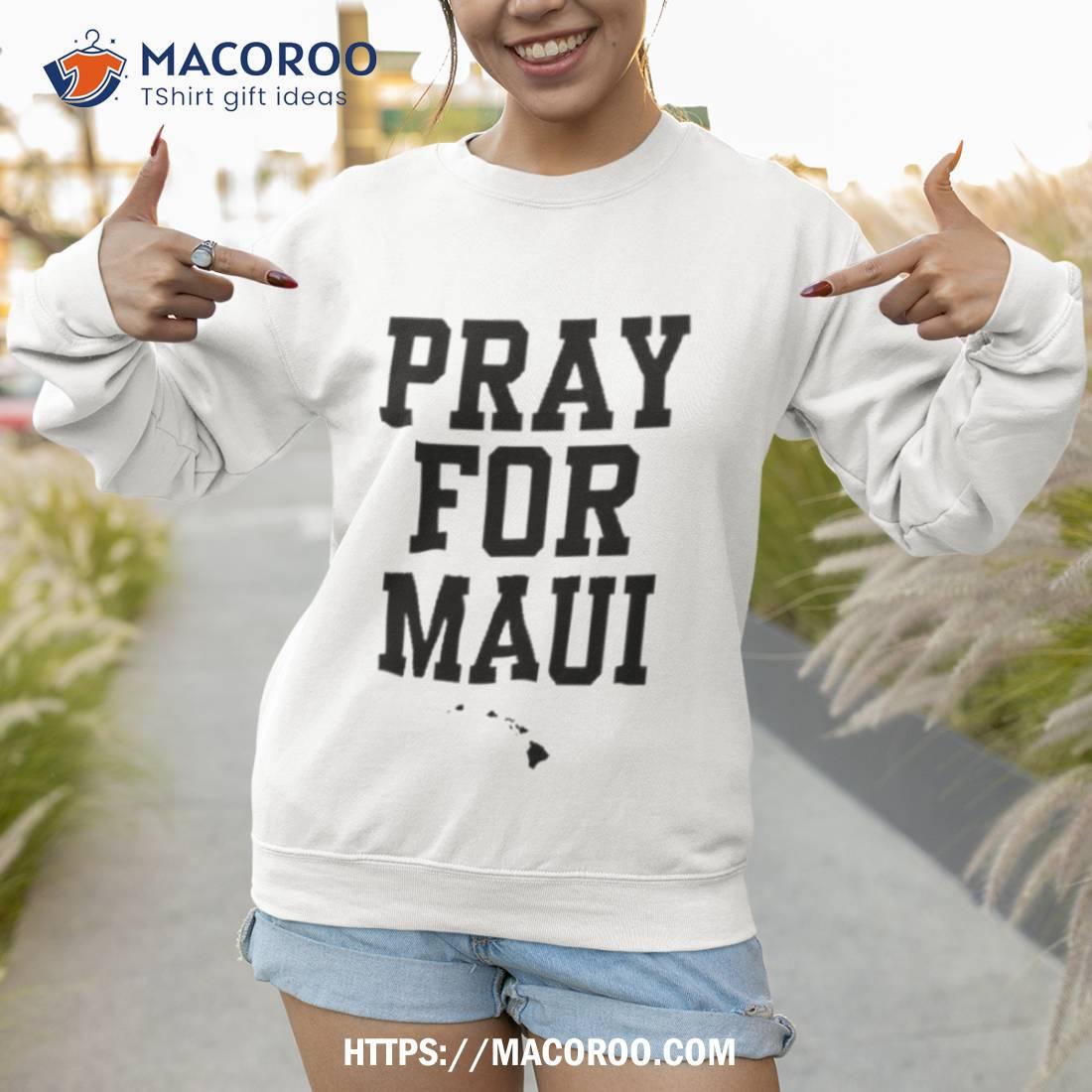 Pray For Maui Shirt Pray For Maui Shirt