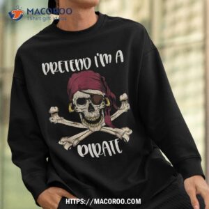 pretend i m a pirate costume funny skull halloween party shirt scary skull sweatshirt