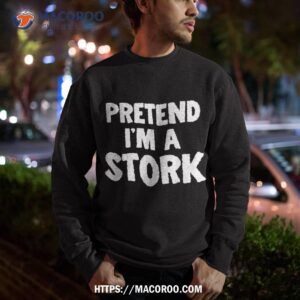 pretend i m a stork funny halloween costume humor shirt halloween birthday gifts sweatshirt