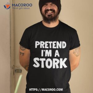 Pretend I’m A Stork Funny Halloween Costume Humor Shirt, Halloween Birthday Gifts