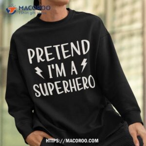 pretend i m a superhero funny easy halloween costume shirt halloween teddy bears sweatshirt