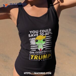 pro donald trump shirts you could save 20 40 by switching back to trump shirt tank top 2